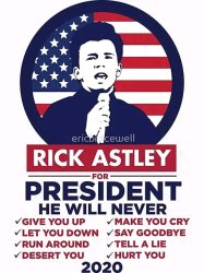 Rick Astley for president he Will never give You up Meme Template