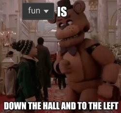 Fun is down the hall and to the left Meme Template