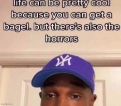 You should get a bagel, makes you forget about the horrors Meme Template