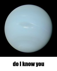 true color Neptune do I know you Meme Template