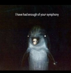 I've had enough of your symphony. Meme Template