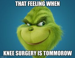 when knee surgery is tommorow Meme Template