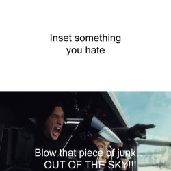 kylo ren hates who/what? Meme Template