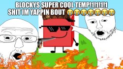 BLOCKYS SUPER COOL TEMP!1!1!1 Meme Template