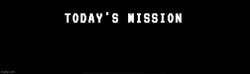 today's mission Meme Template