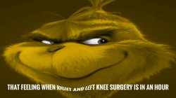 That feeling when right and left knee surgery is in an hour Meme Template