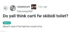 Do y'all think carti yw skibidi toliet Meme Template