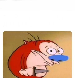 Stimpy Knife Meme Template