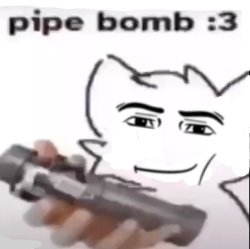 Pipe bomb :3 Meme Template