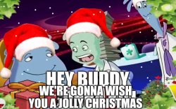 Hey buddy we're gonna wish you a jolly christmas Meme Template