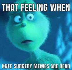 knee surgery dead Meme Template