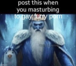 post this when you masturbating to gay furry porn Meme Template