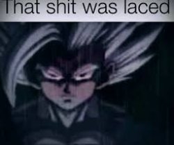 That shit was laced Meme Template