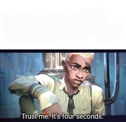 Trust me. It's four seconds Meme Template