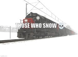 Those who snow Meme Template