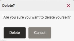 Are you sure you want to delete yourself? Meme Template