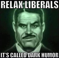 Relax liberals it's called dark humor Meme Template