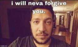 I will neva forgive you Meme Template