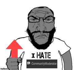 I HATE CommunityModerator Meme Template