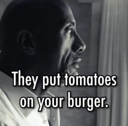 They put tomatoes on your burger Meme Template