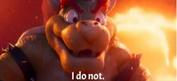 Bowser “I do not.” single panel Meme Template