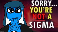 Sorry, you're not a sigma Meme Template