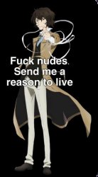 Fuck nudes send me reasons to live Meme Template