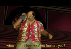 What kind of incompetent fool are you Meme Template