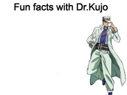 Fun facts with Dr.Kujo Meme Template