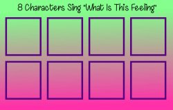 8 characters sing what is this feeling Meme Template