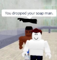 You dropped your soap man. Meme Template