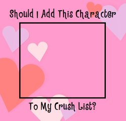 should i add this character to my crush list ? Meme Template