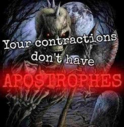 Your contractions don't have apostrophes Meme Template