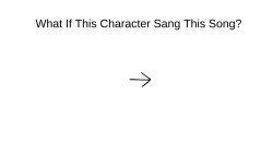 what if blank sings this blank song ? Meme Template