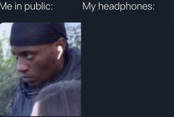 Me in Public / My Headphones Meme Template