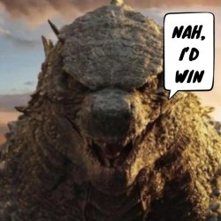 Nah I’d win Godzilla Meme Template