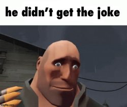 he didn’t get the joke Meme Template