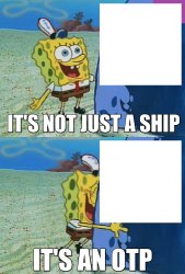 Its not a ship ITS AN OTP Meme Template