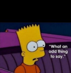 Bart Simpson Odd thing to say Meme Template