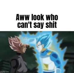 Aww look who can't say shit Meme Template