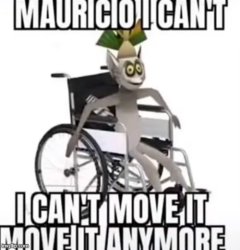 Mauricio I can’t move it move it anymore Meme Template