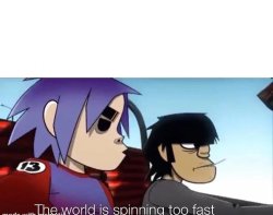 the world is spinning too fast Meme Template