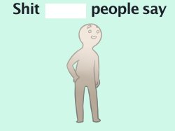 Shit people say Meme Template