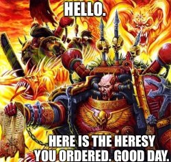 Hello here is the heresy you ordered Meme Template