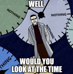 Well would you look at the time Meme Template