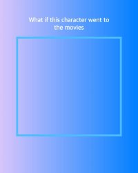 what if this character went to the movies Meme Template