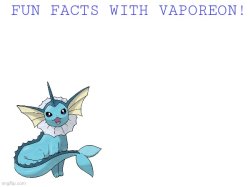 Fun facts with vaporeon! Meme Template