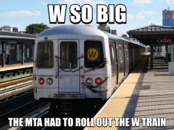 W So Big the MTA had to Roll Out the W Train Meme Template