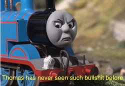 Thomas has never seen such bullshit before better quality Meme Template