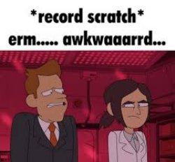 record scratch erm akward Meme Template